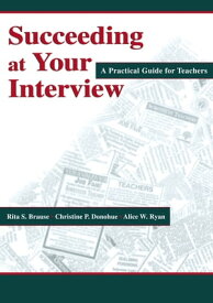Succeeding at Your Interview A Practical Guide for Teachers【電子書籍】[ Rita S. Brause ]