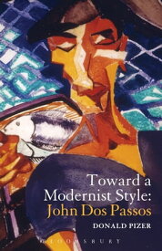 Toward a Modernist Style: John Dos Passos【電子書籍】[ Professor Donald Pizer ]