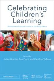 Celebrating Children’s Learning Assessment Beyond Levels in the Early Years【電子書籍】