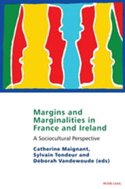 Margins and marginalities in France and Ireland A Socio-cultural Perspective【電子書籍】[ Eamon Maher ]