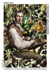 L'invenzione della natura Le avventure di Alexander von Humboldt, l'eroe perduto della scienza【電子書籍】[ Andrea Wulf ]
