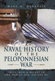 A Naval History of the Peloponnesian War Ships, Men and Money in the War at Sea, 431-404 BC【電子書籍】[ Marc G. de Santis ]