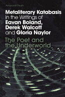 Metaliterary Katabasis in the Writings of Eavan Boland, Derek Walcott and Gloria Naylor