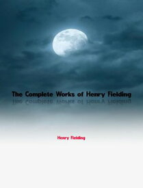 The Complete Works of Henry Fielding【電子書籍】[ Henry Fielding ]