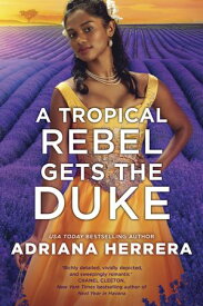A Tropical Rebel Gets the Duke【電子書籍】[ Adriana Herrera ]