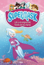Supermask 5 - Lily y el enigma del fondo de los mares【電子書籍】[ Pau Clua ]