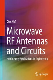 Microwave RF Antennas and Circuits Nonlinearity Applications in Engineering【電子書籍】[ Ofer Aluf ]