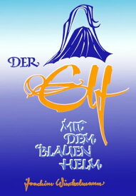 Der Elf mit dem blauen Helm Aus dem Leben des Grafen von Saint Germain【電子書籍】[ Joachim Winckelmann ]