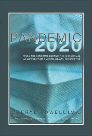 Pandemic 2020 When the Abnormal Became the New Normal, as Viewed from a Mental Health Perspective…and Whatever Happened to All the Toilet Paper?【電子書籍】[ Cheryl Powell LMHC ]