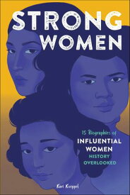 Strong Women 15 Biographies of Influential Women History Overlooked【電子書籍】[ Kari Koeppel ]
