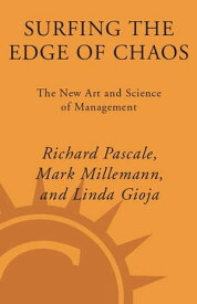 Surfing the Edge of Chaos The Laws of Nature and the New Laws of Business【電子書籍】[ Richard Pascale ]