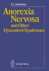 Anorexia Nervosa and Other Dyscontrol Syndromes 【電子書籍】[ E.L. Edelstein ]