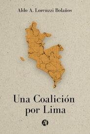 Una Coalici?n por Lima【電子書籍】[ Aldo A. Lorenzzi Bola?os ]