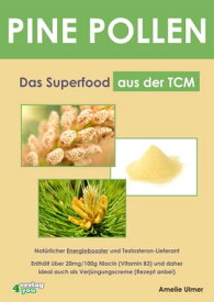 PINE POLLEN - Das Superfood aus der TCM. Nat?rlicher Energiebooster und Testosteron-Lieferant. Enth?lt ?ber 20mg/100g Niacin (Vitamin B3) und daher ideal auch als Verj?ngungscreme (Rezept anbei)【電子書籍】[ Amelie Ulmer ]