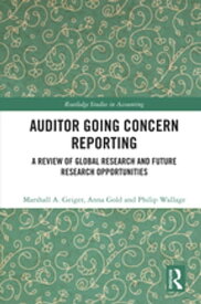 Auditor Going Concern Reporting A Review of Global Research and Future Research Opportunities【電子書籍】[ Marshall A. Geiger ]