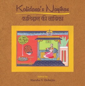 Kalidasa’s Nayikas【電子書籍】[ Harsha V. Dehejia ]