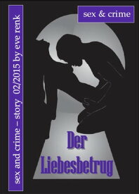 Der Liebesbetrug Sex & Crime-Story【電子書籍】[ Eve Renk ]