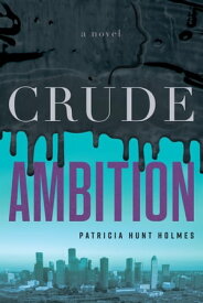 Crude Ambition A Novel【電子書籍】[ Patricia Hunt Holmes ]