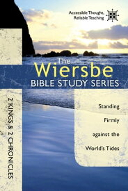 The Wiersbe Bible Study Series: 2 Kings & 2 Chronicles Standing Firmly Against the World's Tides【電子書籍】[ Warren W. Wiersbe ]