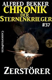 Zerst?rer - Chronik der Sternenkrieger #37【電子書籍】[ Alfred Bekker ]