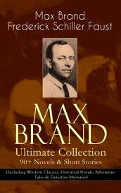 MAX BRAND Ultimate Collection: 90+ Novels & Short Stories (Including Western Classics, Historical Novels, Adventure Tales & Detective Mysteries) The Dan Barry Series, The Ronicky Doone Trilogy, The Silvertip Series, The Firebrand Series,【電子書籍】