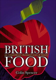 British Food An Extraordinary Thousand Years of History【電子書籍】[ Colin Spencer ]