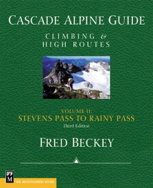 Cascade Alpine Guide; Stevens Pass to Rainy Pass Climbing & High Routes【電子書籍】[ Fred Beckey ]