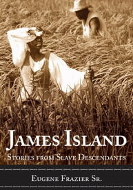 James Island Stories from Slave Descendants【電子書籍】[ Eugene Frazier Sr. ]