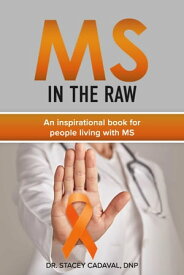 MS In The Raw An inspirational book for people living with MS【電子書籍】[ Dr. Stacey Cadaval DNP ]