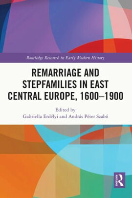 Remarriage and Stepfamilies in East Central Europe, 1600-1900 