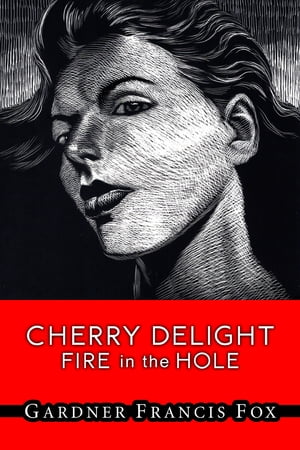Cherry Delight #12 - Fire in the Hole【電子書籍】[ Gardner Francis Fox ]