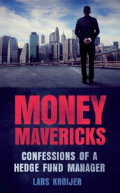 Money Mavericks Confessions of a Hedge Fund Manager【電子書籍】[ Lars Kroijer ]