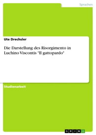 Die Darstellung des Risorgimento in Luchino Viscontis 'Il gattopardo'【電子書籍】[ Ute Drechsler ]