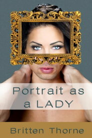Portrait As A Lady【電子書籍】[ Britten Thorne ]