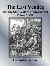 The Last Vend?e or, the She-Wolves of Machecoul: Volume II. of II.【電子書籍】[ Alexandre Dumas ]