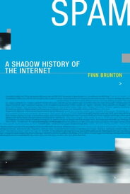 Spam A Shadow History of the Internet【電子書籍】[ Finn Brunton ]