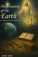 The Dispensations of the Earth - A Welding Link from Adam to the Future