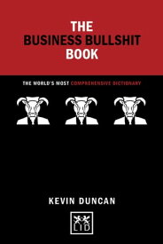 The Business Bullshit Book: A Dictionary for Navigating the Jungle of Corporate Speak【電子書籍】[ Kevin Duncan ]