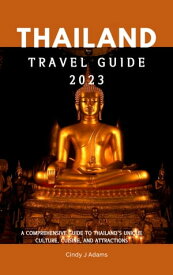 THAILAND TRAVEL GUIDE 2023【電子書籍】[ Cindy J Adams ]