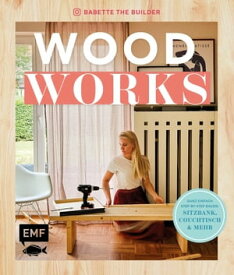 Woodworks Ganz einfach bauen: Sitzbank, Couchtisch und mehr - mit Step-by-Step-Anleitungen【電子書籍】[ Babette van den Nieuwendijk ]