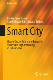 Smart City How to Create Public and Economic Value with High Technology in Urban Space【電子書籍】