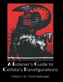 A Listener's Guide to Cellista's Transfigurations【電子書籍】[ Cellista ]