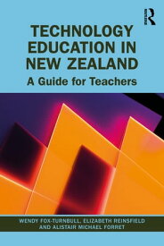 Technology Education in New Zealand A Guide for Teachers【電子書籍】[ Wendy Fox-Turnbull ]