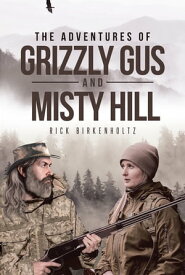 The Adventures of Grizzly Gus and Misty Hill【電子書籍】[ Rick Birkenholtz ]