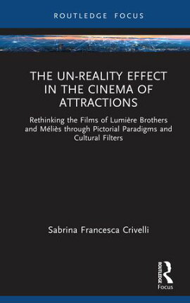 The Un-Reality Effect in the Cinema of Attractions Rethinking the Films of Lumi���re Brothers and M���li���s through Pictorial Paradigms and Cultural Filters