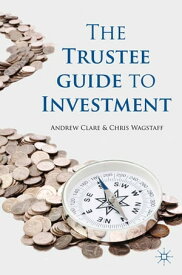 The Trustee Guide to Investment【電子書籍】[ A. Clare ]