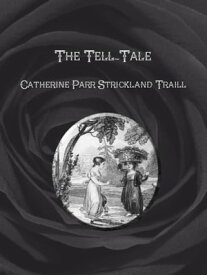 The Tell-Tale【電子書籍】[ Catherine Parr Strickland Traill ]