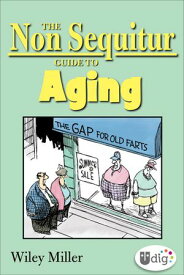 The Non Sequitur Guide to Aging【電子書籍】[ Wiley Miller ]