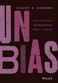 UNBIAS Addressing Unconscious Bias at Work【電子書籍】[ Stacey A. Gordon ]