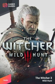 The Witcher 3: Wild Hunt - Strategy Guide【電子書籍】[ GamerGuides.com ]